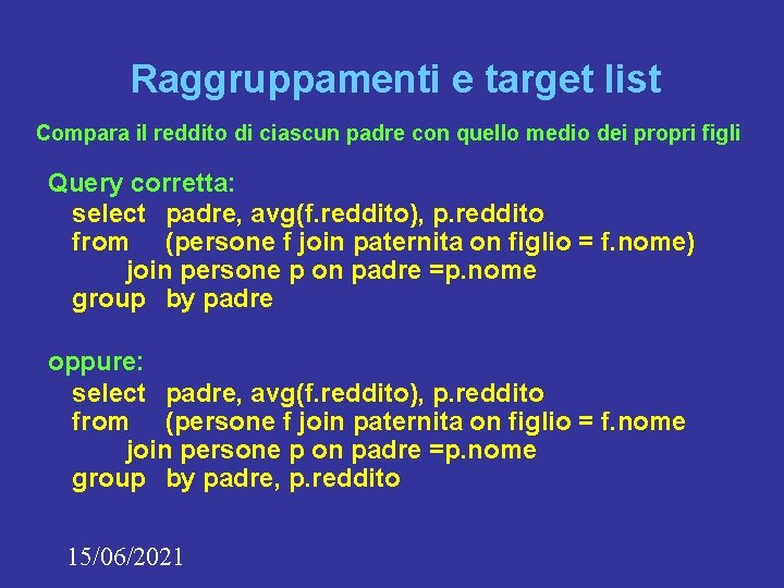 Raggruppamenti e target list Compara il reddito di ciascun padre con quello medio dei