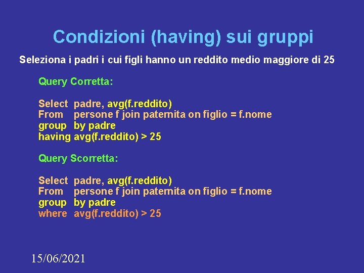 Condizioni (having) sui gruppi Seleziona i padri i cui figli hanno un reddito medio Condizioni (having) sui gruppi Seleziona i padri i cui figli hanno un reddito medio