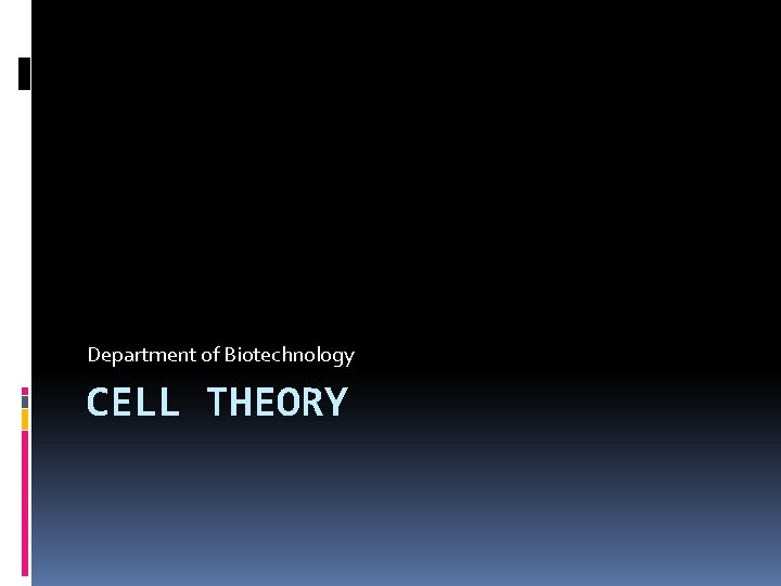 Department of Biotechnology CELL THEORY 