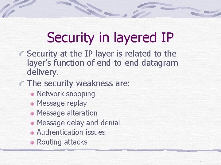 Security in layered IP Security at the IP layer is related to the layer’s