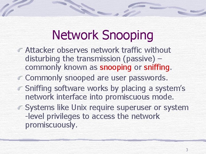 Network Snooping Attacker observes network traffic without disturbing the transmission (passive) – commonly known