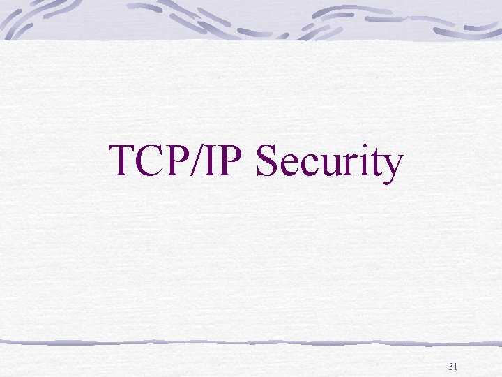 TCP/IP Security 31 