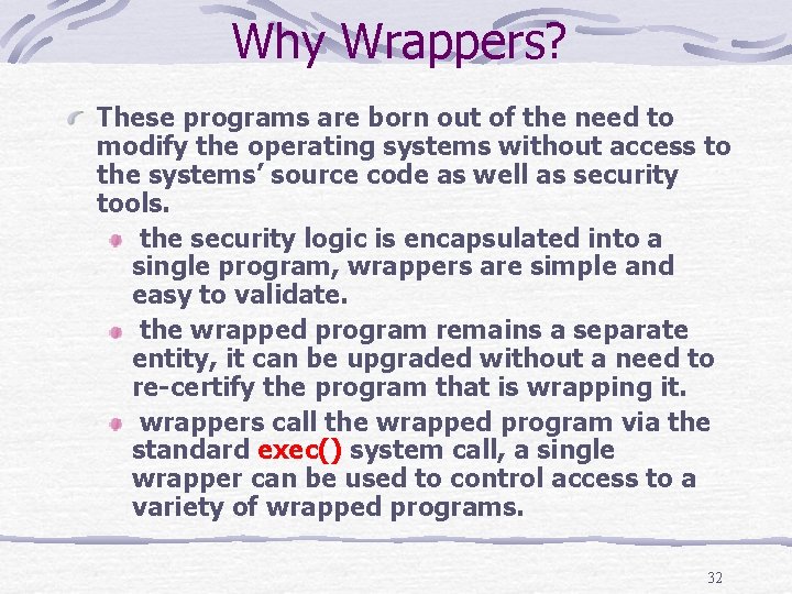 Why Wrappers? These programs are born out of the need to modify the operating