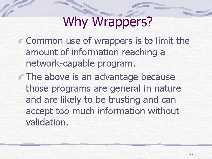 Why Wrappers? Common use of wrappers is to limit the amount of information reaching