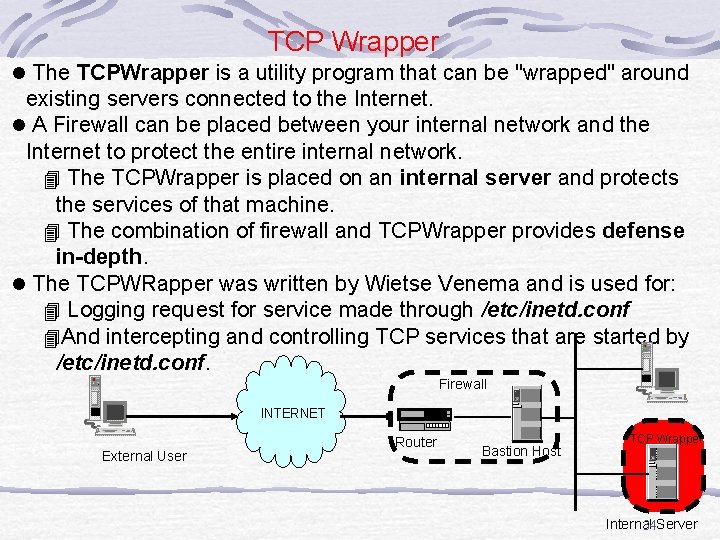 TCP Wrapper l The TCPWrapper is a utility program that can be "wrapped" around