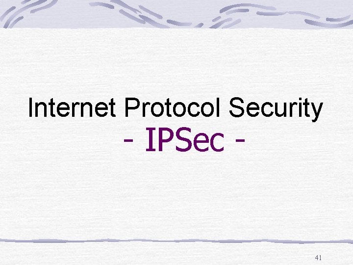 Internet Protocol Security - IPSec - 41 