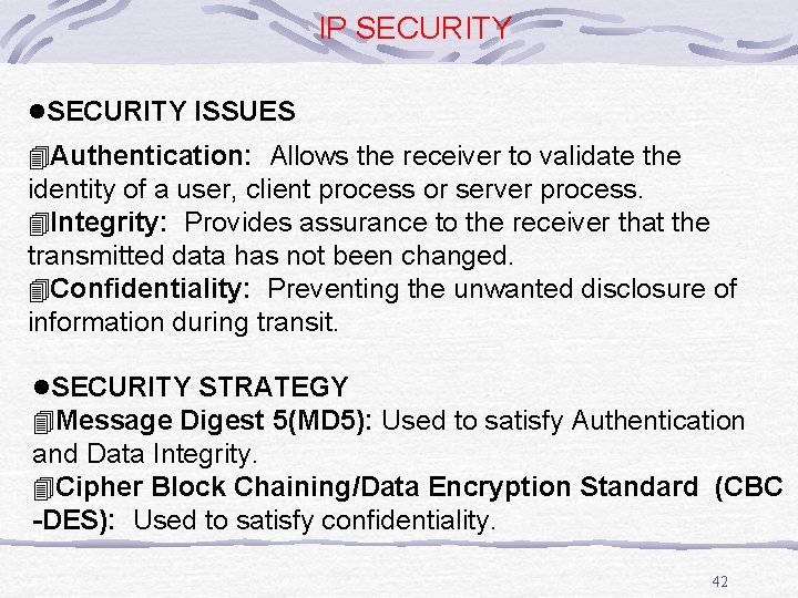 IP SECURITY l. SECURITY ISSUES 4 Authentication: Allows the receiver to validate the identity