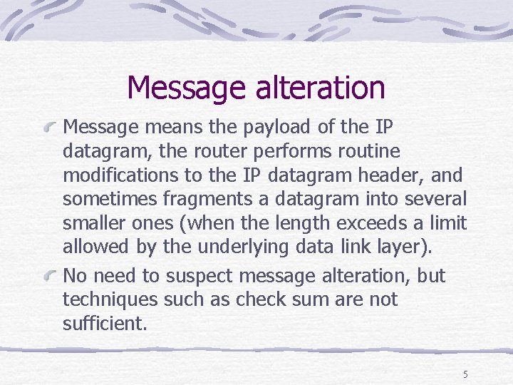Message alteration Message means the payload of the IP datagram, the router performs routine
