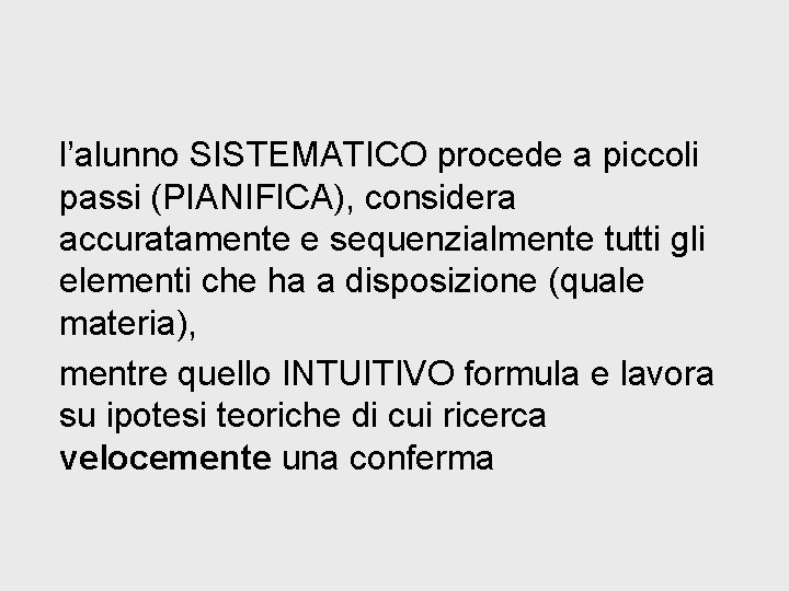 l’alunno SISTEMATICO procede a piccoli passi (PIANIFICA), considera accuratamente e sequenzialmente tutti gli elementi