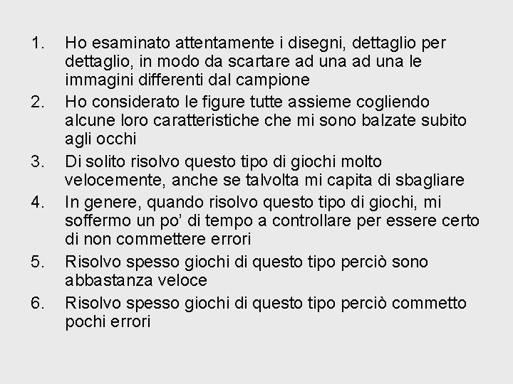 1. 2. 3. 4. 5. 6. Ho esaminato attentamente i disegni, dettaglio per dettaglio,