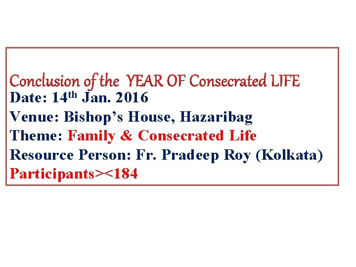 Date: 14 th Jan. 2016 Venue: Bishop’s House, Hazaribag Theme: Family & Consecrated Life