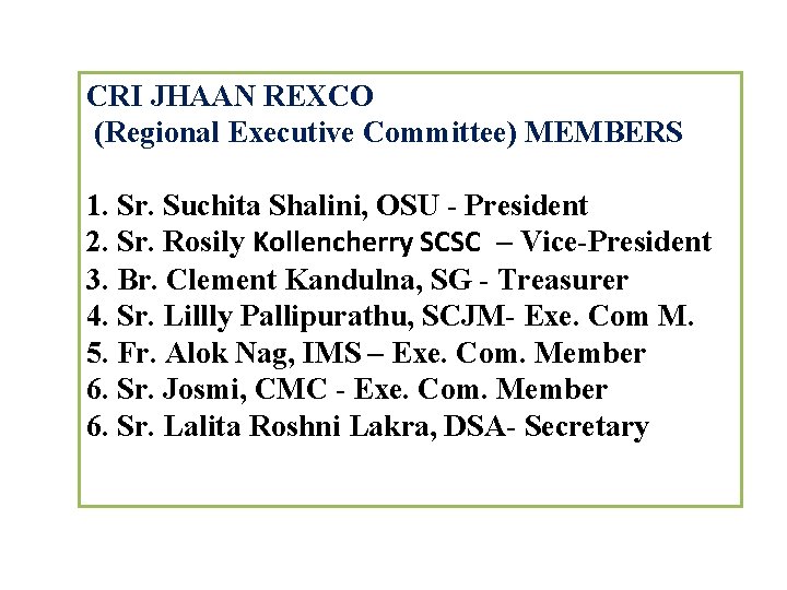 CRI JHAAN REXCO (Regional Executive Committee) MEMBERS 1. Sr. Suchita Shalini, OSU - President