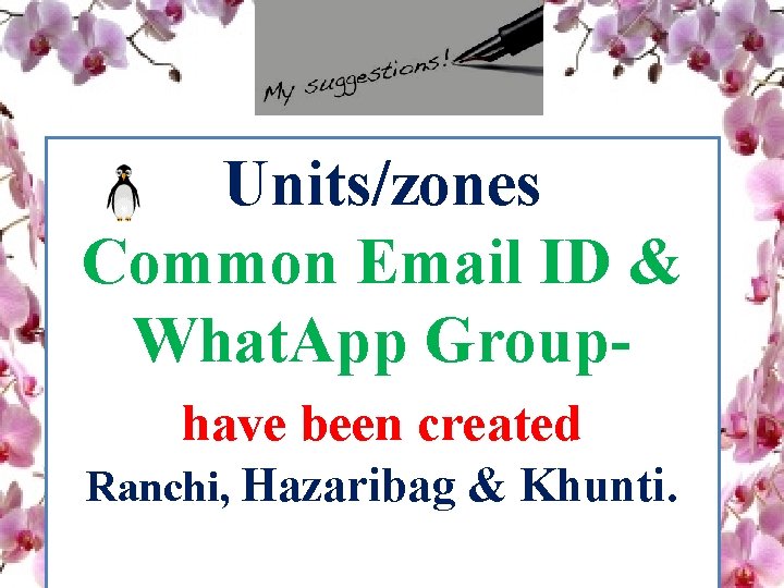 Units/zones Common Email ID & What. App Grouphave been created Ranchi, Hazaribag & Khunti.