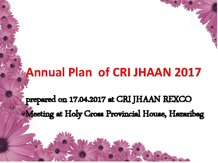 Annual Plan of CRI JHAAN 2017. prepared on 17. 04. 2017 at CRI JHAAN