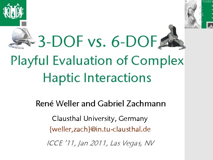 3 -DOF vs. 6 -DOF Playful Evaluation of Complex Haptic Interactions René Weller and