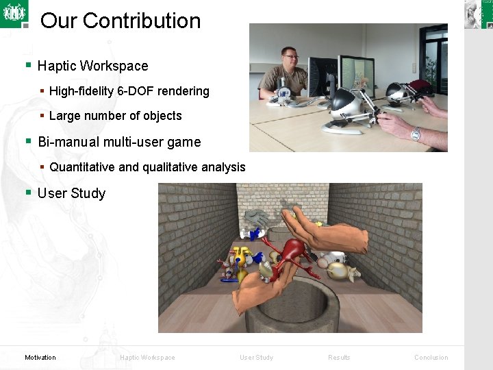 Our Contribution § Haptic Workspace § High-fidelity 6 -DOF rendering § Large number of