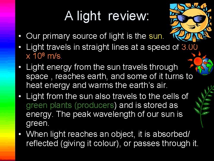 A light review: • Our primary source of light is the sun. • Light