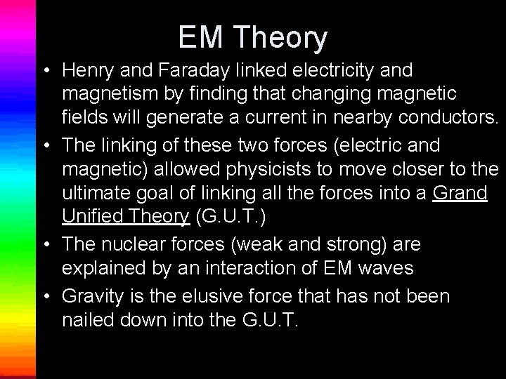 EM Theory • Henry and Faraday linked electricity and magnetism by finding that changing