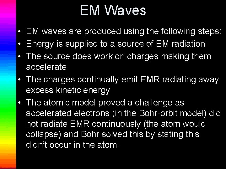 EM Waves • EM waves are produced using the following steps: • Energy is