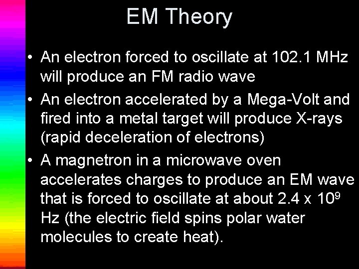 EM Theory • An electron forced to oscillate at 102. 1 MHz will produce