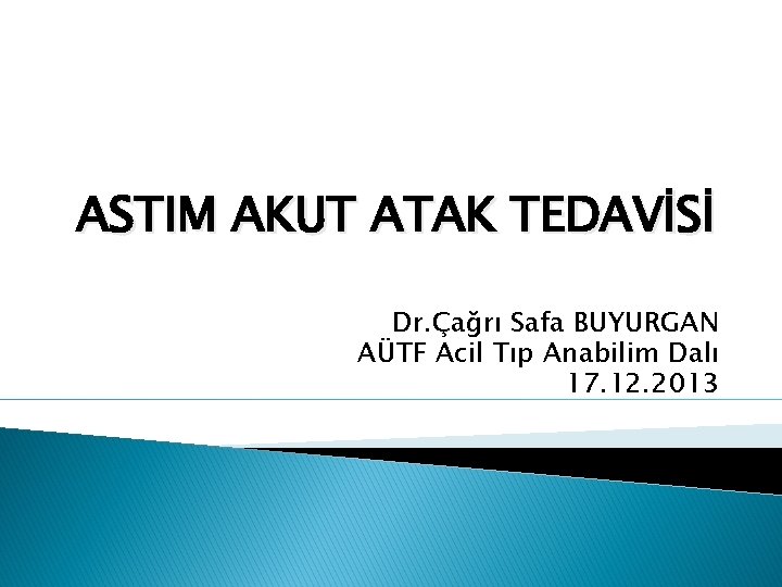 ASTIM AKUT ATAK TEDAVİSİ Dr. Çağrı Safa BUYURGAN AÜTF Acil Tıp Anabilim Dalı 17.