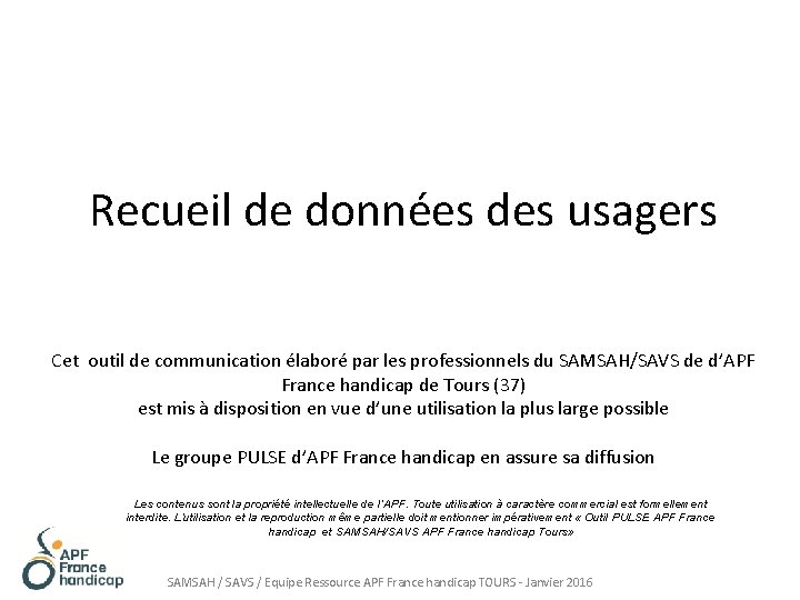 Recueil de données des usagers Cet outil de communication élaboré par les professionnels du