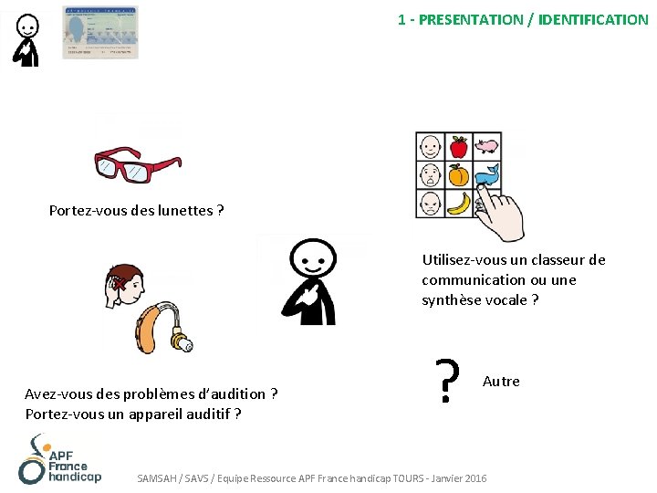 1 - PRESENTATION / IDENTIFICATION Portez-vous des lunettes ? Utilisez-vous un classeur de communication