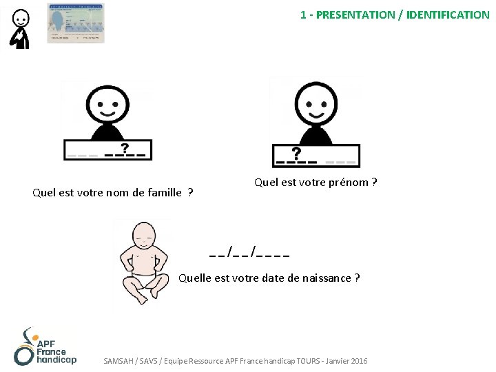 1 - PRESENTATION / IDENTIFICATION Quel est votre nom de famille ? Quel est