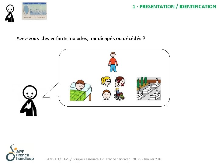 1 - PRESENTATION / IDENTIFICATION Avez-vous des enfants malades, handicapés ou décédés ? SAMSAH