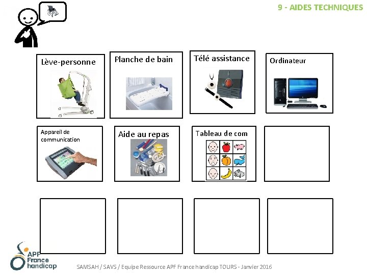 9 - AIDES TECHNIQUES Lève-personne Appareil de communication Planche de bain Télé assistance Aide