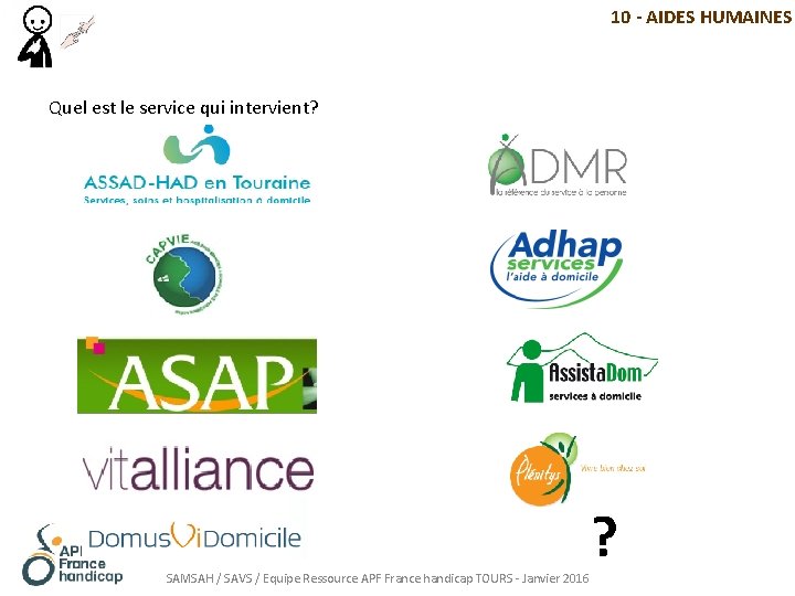 10 - AIDES HUMAINES Quel est le service qui intervient? SAMSAH / SAVS /