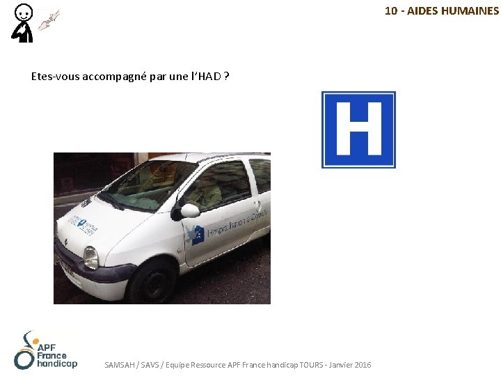 10 - AIDES HUMAINES Etes-vous accompagné par une l’HAD ? SAMSAH / SAVS /