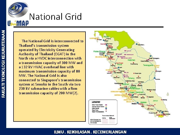 FAKULTI TEKNOLOGI KEJURUTERAAN National Grid The National Grid is interconnected to Thailand’s transmission system