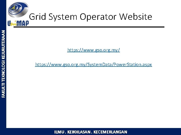 FAKULTI TEKNOLOGI KEJURUTERAAN Grid System Operator Website https: //www. gso. org. my/System. Data/Power. Station.