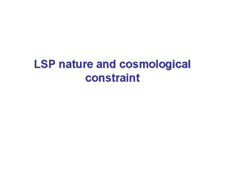 LSP nature and cosmological constraint 