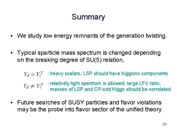 Summary • We study low energy remnants of the generation twisting. • Typical sparticle