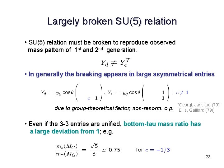 Largely broken SU(5) relation • SU(5) relation must be broken to reproduce observed mass