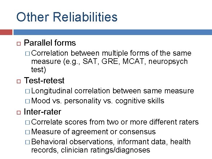 Other Reliabilities Parallel forms � Correlation between multiple forms of the same measure (e. Other Reliabilities Parallel forms � Correlation between multiple forms of the same measure (e.