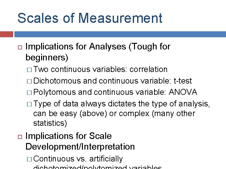 Scales of Measurement Implications for Analyses (Tough for beginners) � Two continuous variables: correlation Scales of Measurement Implications for Analyses (Tough for beginners) � Two continuous variables: correlation