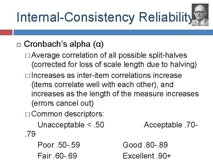 Internal-Consistency Reliability Cronbach’s alpha (α) � Average correlation of all possible split-halves (corrected for Internal-Consistency Reliability Cronbach’s alpha (α) � Average correlation of all possible split-halves (corrected for
