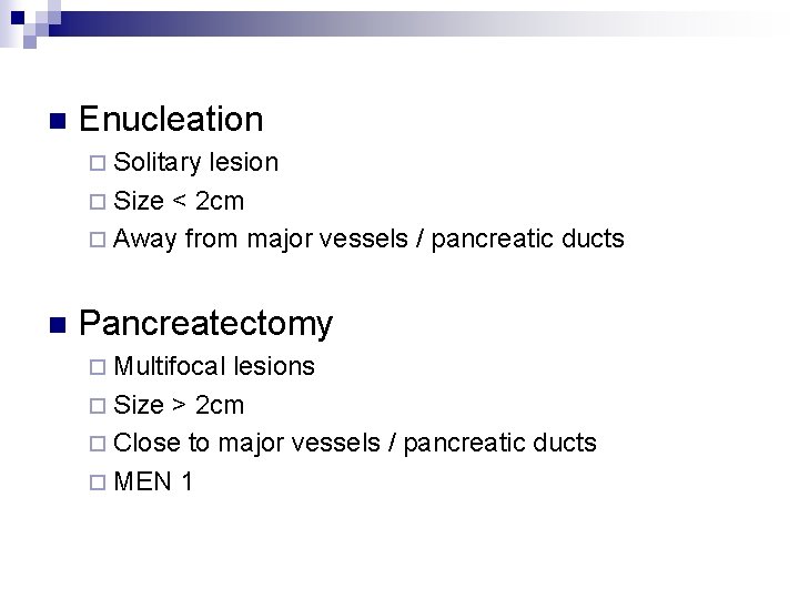 n Enucleation ¨ Solitary lesion ¨ Size < 2 cm ¨ Away from major