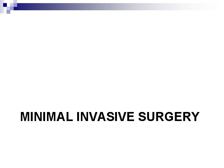 MINIMAL INVASIVE SURGERY 