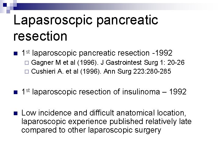 Lapasroscpic pancreatic resection n 1 st laparoscopic pancreatic resection -1992 Gagner M et al