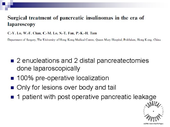 n n 2 enucleations and 2 distal pancreatectomies done laparoscopically 100% pre-operative localization Only