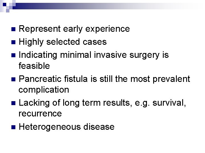 Represent early experience n Highly selected cases n Indicating minimal invasive surgery is feasible