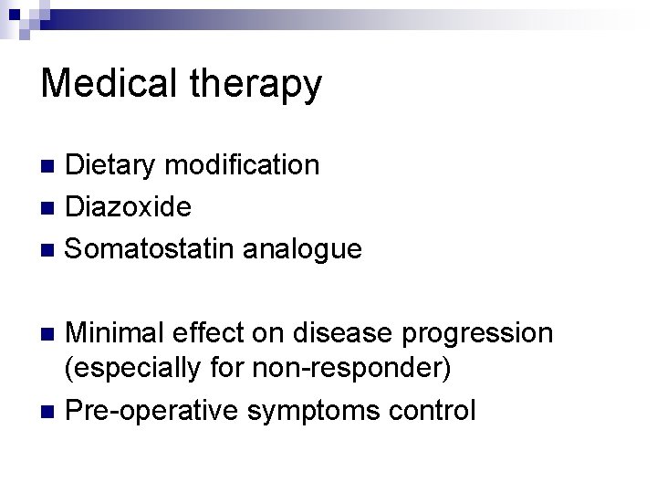 Medical therapy Dietary modification n Diazoxide n Somatostatin analogue n Minimal effect on disease