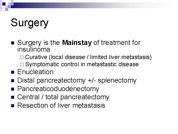 Surgery n Surgery is the Mainstay of treatment for insulinoma ¨ Curative (local disease