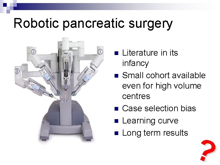 Robotic pancreatic surgery n n n Literature in its infancy Small cohort available even