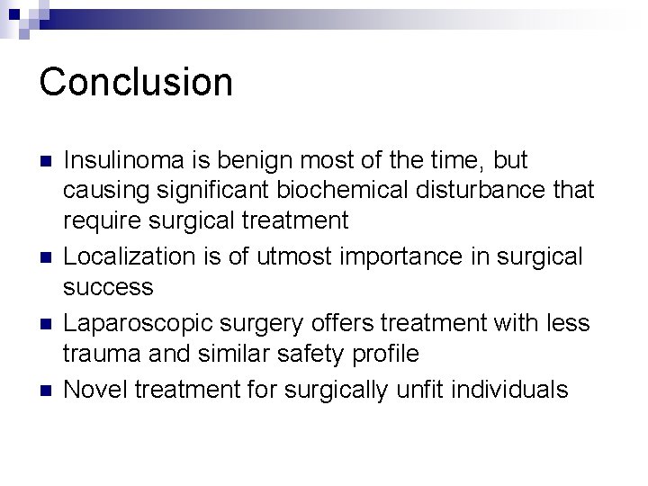 Conclusion n n Insulinoma is benign most of the time, but causing significant biochemical