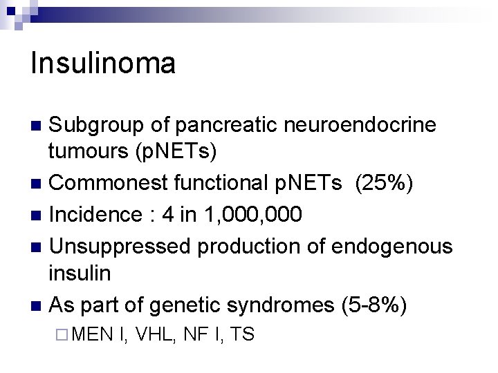 Insulinoma Subgroup of pancreatic neuroendocrine tumours (p. NETs) n Commonest functional p. NETs (25%)